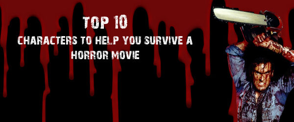 Top 10 Characters to Help You Survive a Horror Movie