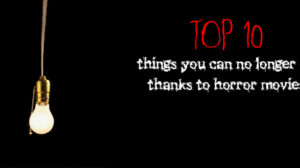 Top 10 Things You Can Longer Do Thanks To Horrors